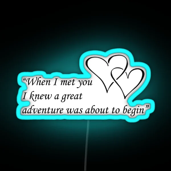 When I Met You I Knew A Great Adventure Was About To RGB Neon Sign