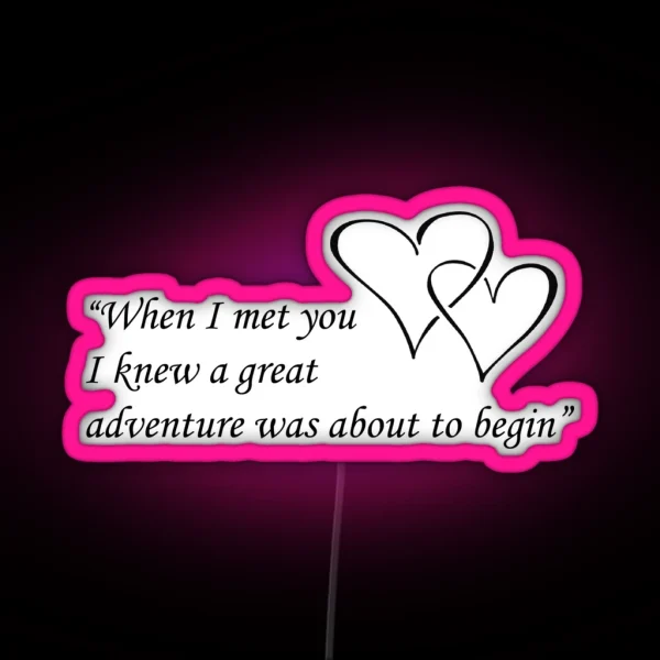 When I Met You I Knew A Great Adventure Was About To RGB Neon Sign