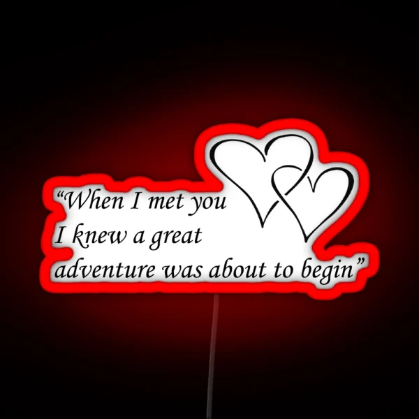 When I Met You I Knew A Great Adventure Was About To RGB Neon Sign