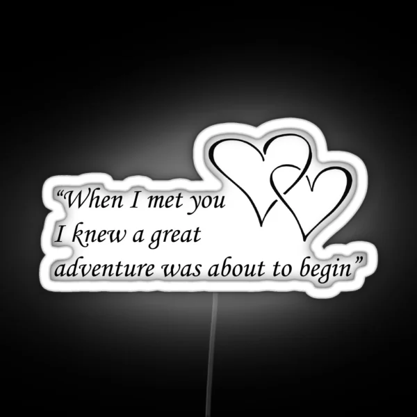 When I Met You I Knew A Great Adventure Was About To RGB Neon Sign