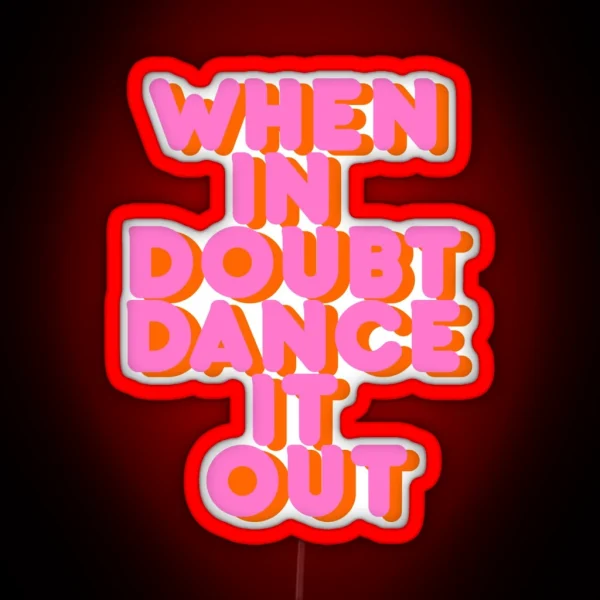 When In Doubt Dance It Out Typography Artwork RGB Neon Sign