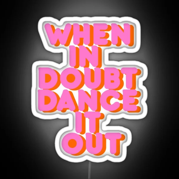When In Doubt Dance It Out Typography Artwork RGB Neon Sign