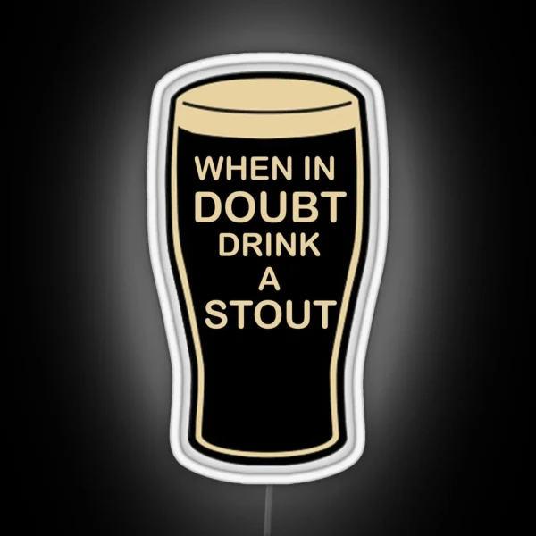 When In Doubt Drink A Stout Led RGB Neon Sign