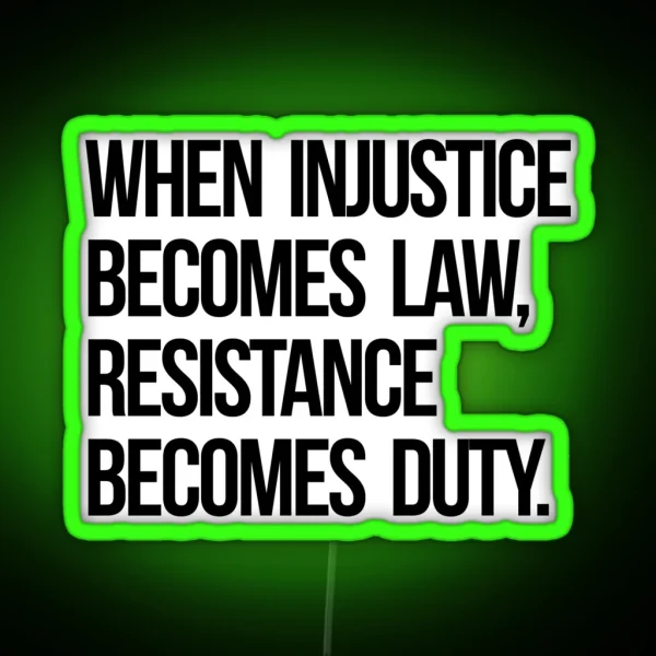 When Injustice Become Law Resistance Becomes Duty RGB Neon Sign