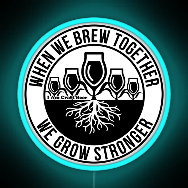 When We Brew Together We Grow Stronger Believe In Beer Campaign RGB Neon Sign