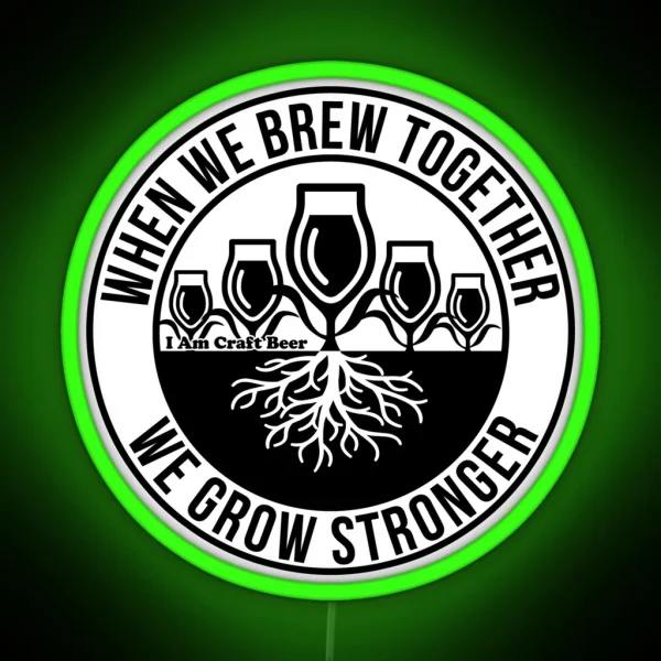 When We Brew Together We Grow Stronger Believe In Beer Campaign RGB Neon Sign