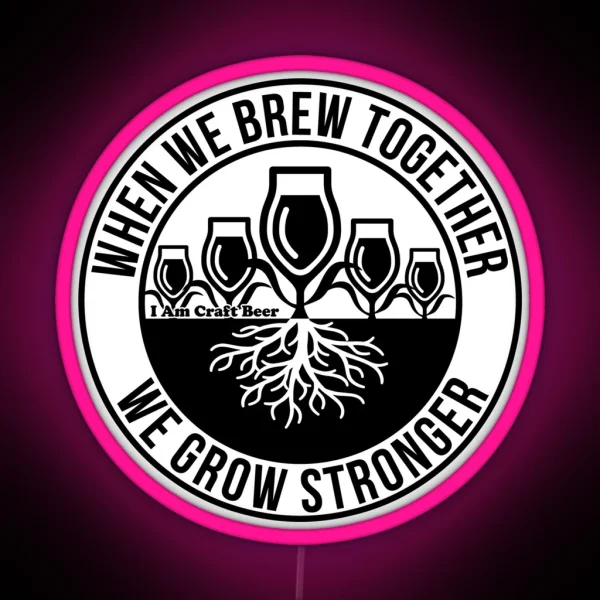 When We Brew Together We Grow Stronger Believe In Beer Campaign RGB Neon Sign