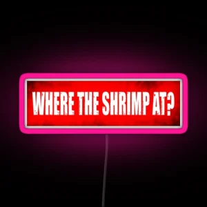 WHERE THE SHRIMP AT RGB Neon Sign