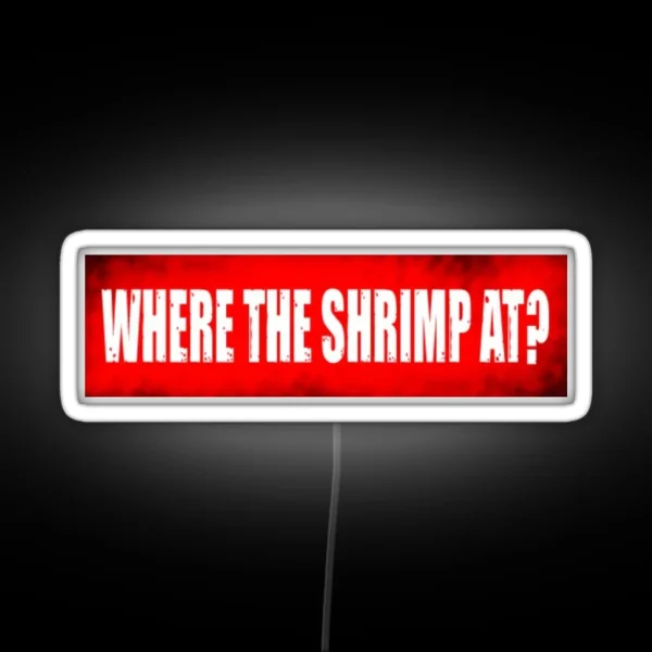 WHERE THE SHRIMP AT RGB Neon Sign