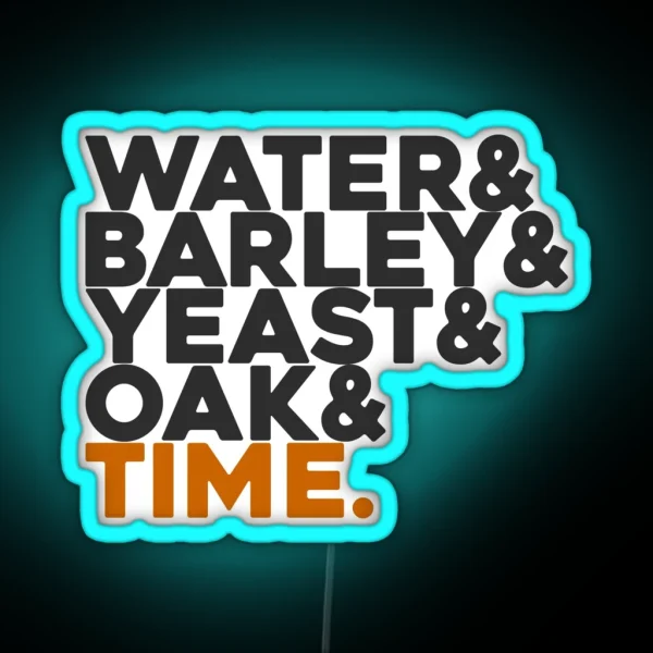 Whisky Water And Barley And Yeast And Oak And Time RGB Neon Sign