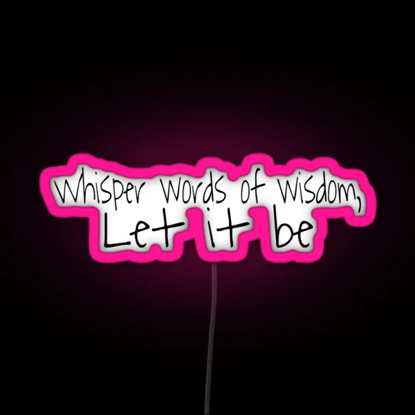Whisper Words Of Wisdom Let It Be RGB Neon Sign