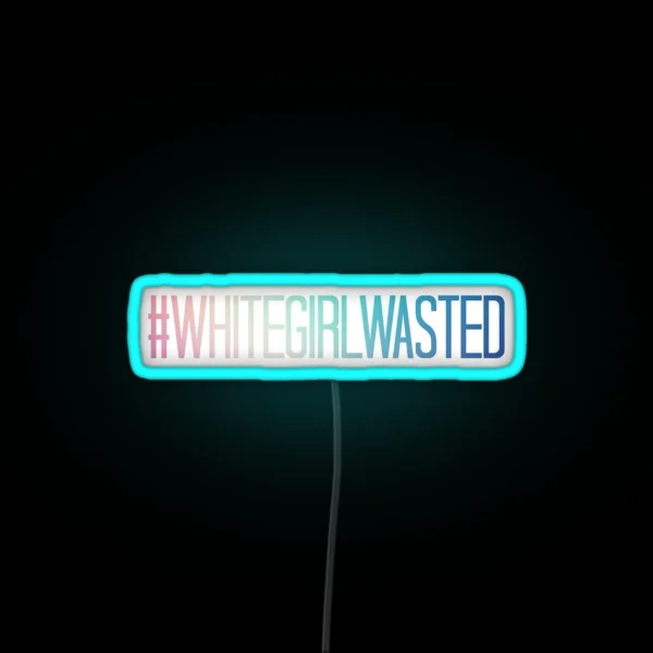 WHITEGIRLWASTED RGB Neon Sign