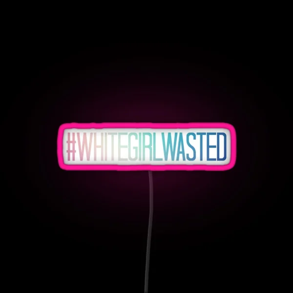 WHITEGIRLWASTED RGB Neon Sign