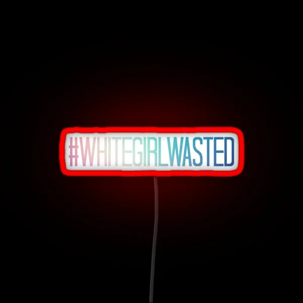 WHITEGIRLWASTED RGB Neon Sign