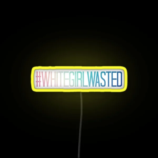 WHITEGIRLWASTED RGB Neon Sign