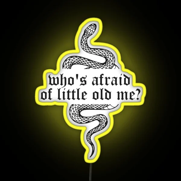 Who S Afraid Of Little Old Me RGB Neon Sign