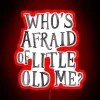 Classic 'Who's Afraid of Little Old Me' retro neon sign