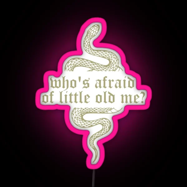 Who S Afraid Of Little Old Me Ttpd RGB Neon Sign