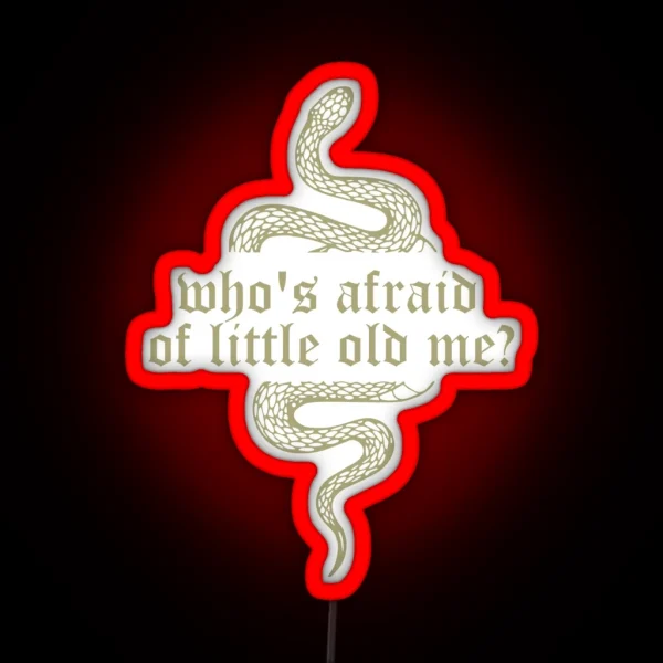 Who S Afraid Of Little Old Me Ttpd RGB Neon Sign