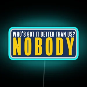 Who S Got It Better Nobody RGB Neon Sign