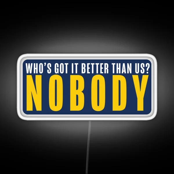 Who S Got It Better Nobody RGB Neon Sign