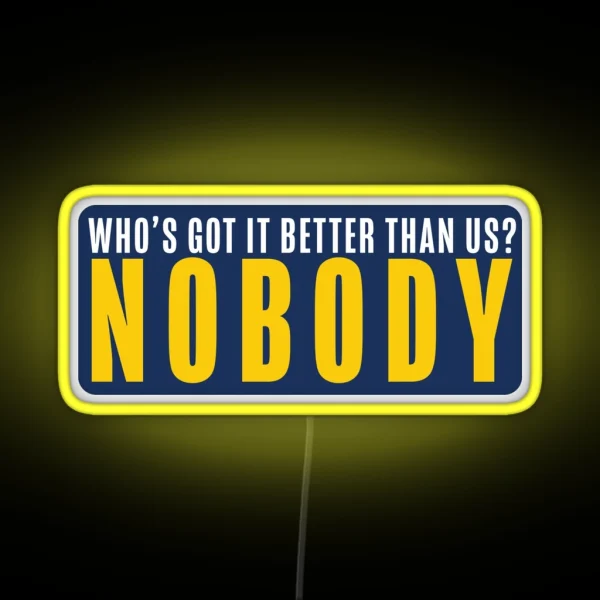 Who S Got It Better Nobody RGB Neon Sign