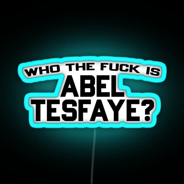 Who The Fuck Is Abel Tesfaye RGB Neon Sign