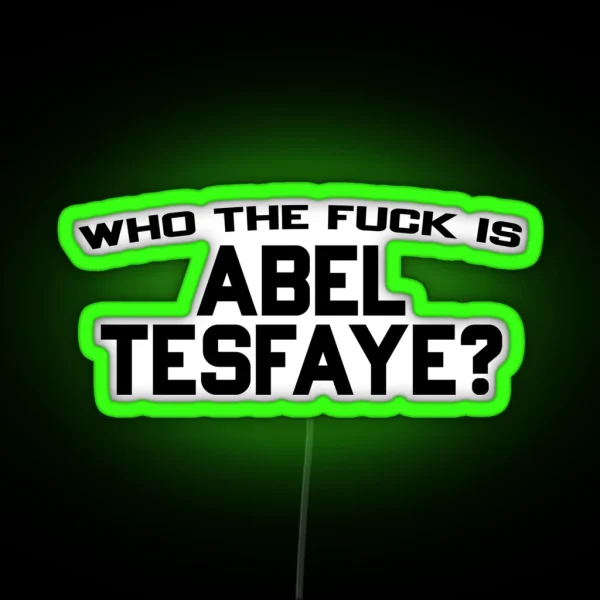 Who The Fuck Is Abel Tesfaye RGB Neon Sign