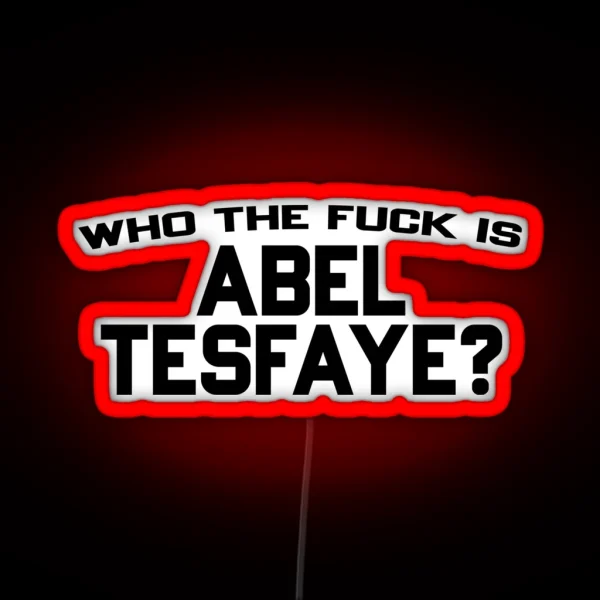 Who The Fuck Is Abel Tesfaye RGB Neon Sign