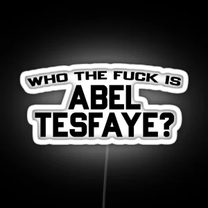 Who The Fuck Is Abel Tesfaye RGB Neon Sign