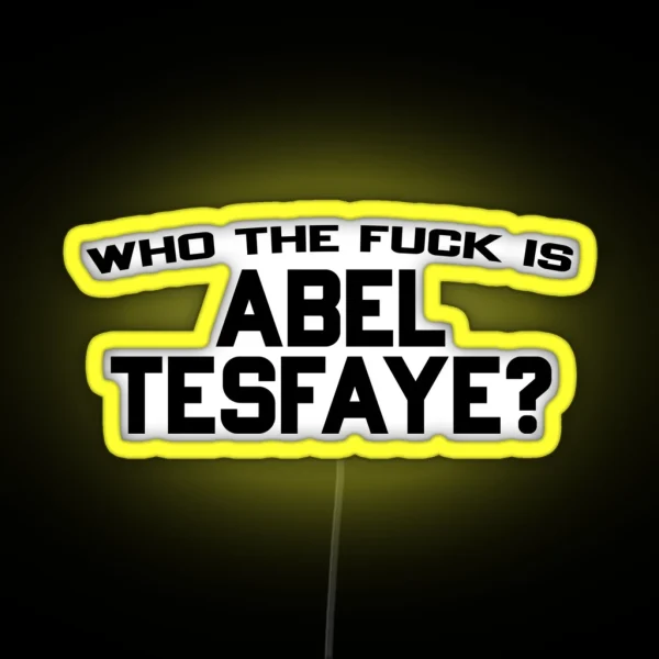 Who The Fuck Is Abel Tesfaye RGB Neon Sign