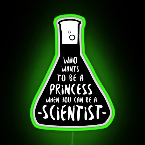 Who Wants To Be A Princess When You Can Be A Scientist RGB Neon Sign