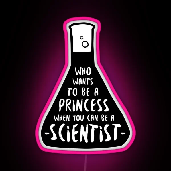 Who Wants To Be A Princess When You Can Be A Scientist RGB Neon Sign