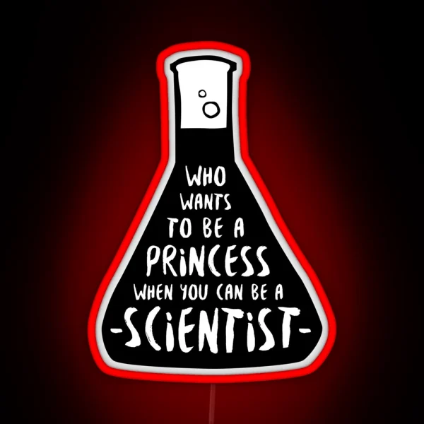 Who Wants To Be A Princess When You Can Be A Scientist RGB Neon Sign