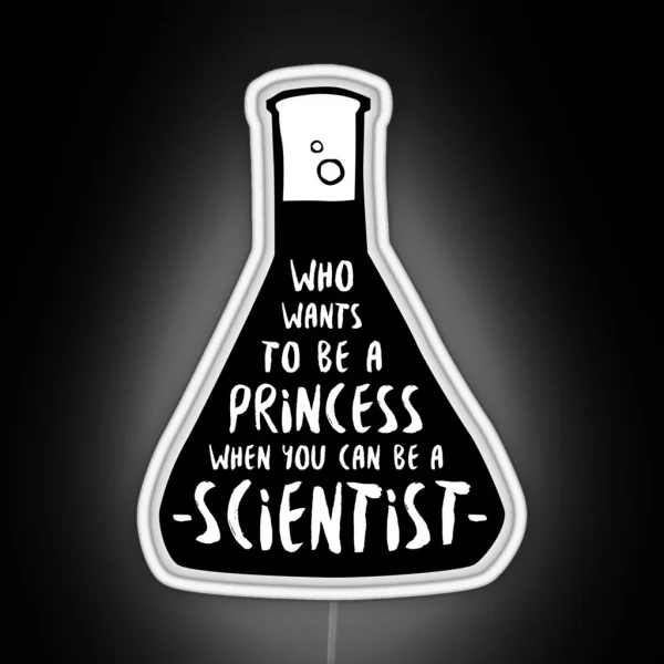 Who Wants To Be A Princess When You Can Be A Scientist RGB Neon Sign