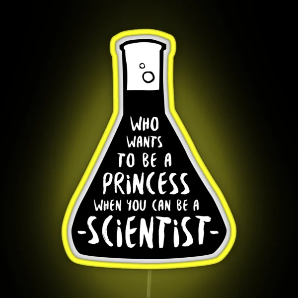 Who Wants To Be A Princess When You Can Be A Scientist RGB Neon Sign