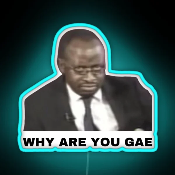 Why Are You Gae Meme Uganda Gay Rights RGB Neon Sign