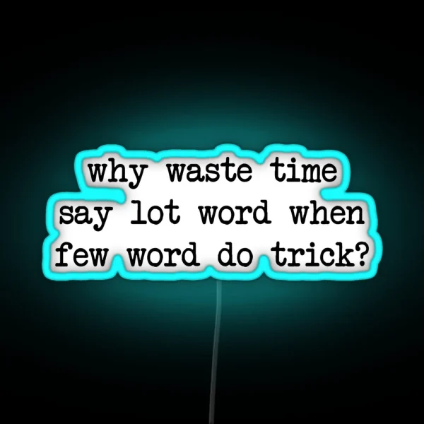 Why Waste Time Say Lot Word RGB Neon Sign
