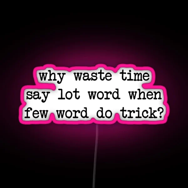 Why Waste Time Say Lot Word RGB Neon Sign