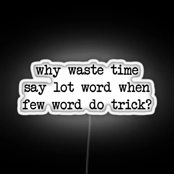 Why Waste Time Say Lot Word RGB Neon Sign