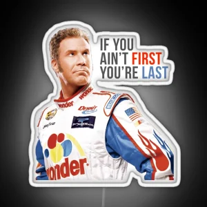 Will Ferrell Talladega Nights Ricky Bobby If You Ain T First You Re Last RGB Neon Sign