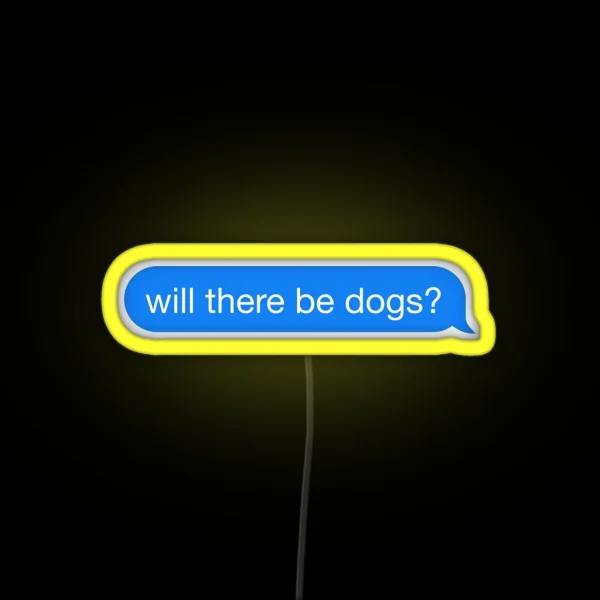 Will There Be Dogs RGB Neon Sign