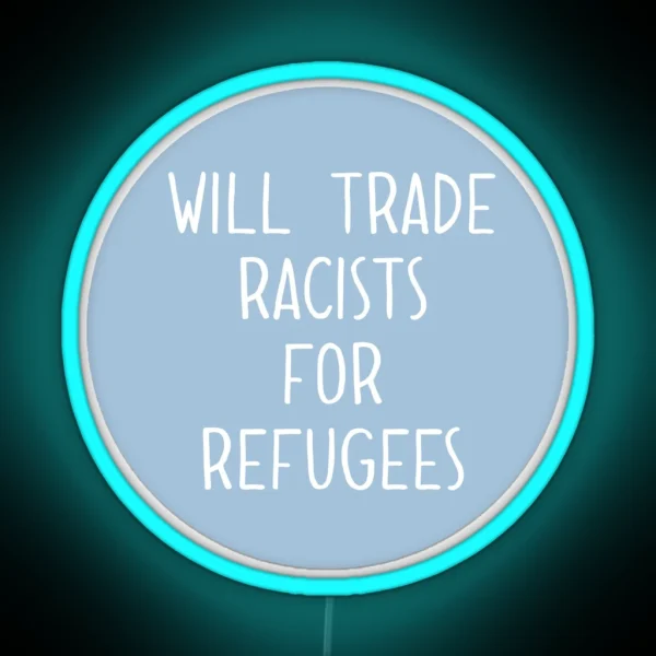 Will Trade Racists For Refugees RGB Neon Sign