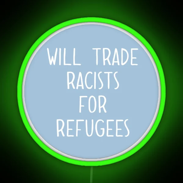 Will Trade Racists For Refugees RGB Neon Sign