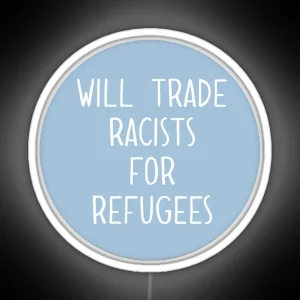 Will Trade Racists For Refugees RGB Neon Sign