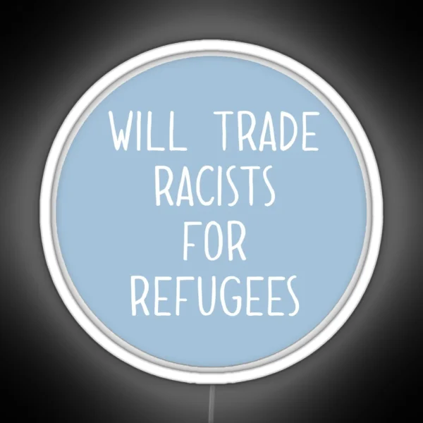 Will Trade Racists For Refugees RGB Neon Sign