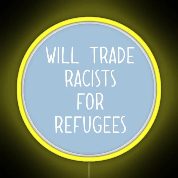 Will Trade Racists For Refugees RGB Neon Sign