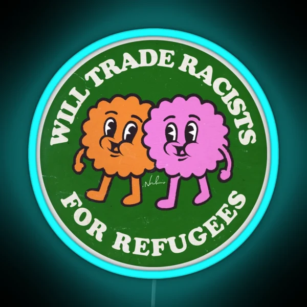 Will Trade Racists For Refugees RGB Neon Sign