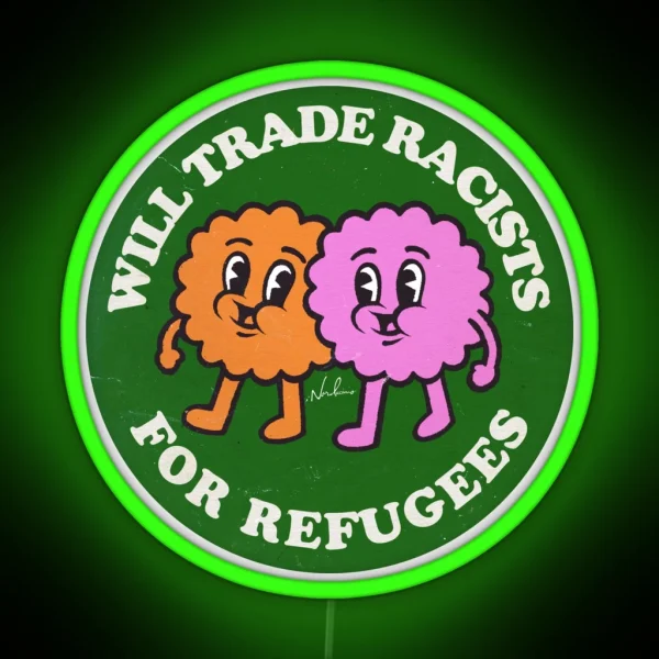 Will Trade Racists For Refugees RGB Neon Sign