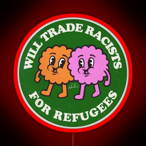 Will Trade Racists For Refugees RGB Neon Sign